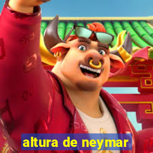 altura de neymar